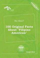 No Shit? 100 Original Facts about Filipino American