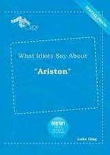 What Idiots Say about Ariston