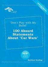 Don't Play with My Balls! 100 Absurd Statements about Car Wars