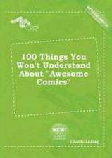 100 Things You Won't Understand about Awesome Comics