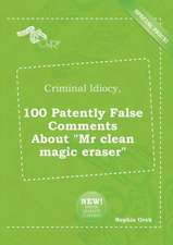 Criminal Idiocy, 100 Patently False Comments about MR Clean Magic Eraser