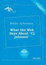 Wacky Aphorisms, What the Web Says about Cj Johnson