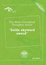 The Most Unoriginal Thoughts about Zelda Skyward Sword