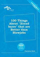 100 Things about Xtend Barre That Are Better Than Blowjobs