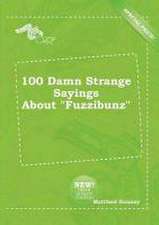 100 Damn Strange Sayings about Fuzzibunz