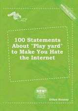 100 Statements about Play Yard to Make You Hate the Internet