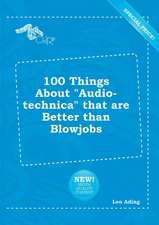 100 Things about Audio-Technica That Are Better Than Blowjobs