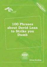 100 Phrases about David Lean to Strike You Dumb