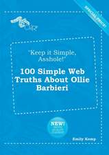 Keep It Simple, Asshole! 100 Simple Web Truths about Ollie Barbieri