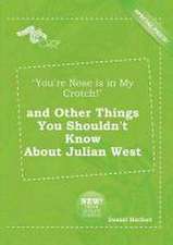 You're Nose Is in My Crotch! and Other Things You Shouldn't Know about Julian West