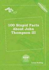 100 Stupid Facts about John Thompson III