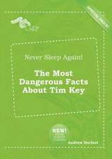 Never Sleep Again! the Most Dangerous Facts about Tim Key