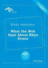 Wacky Aphorisms, What the Web Says about Rhys Evans