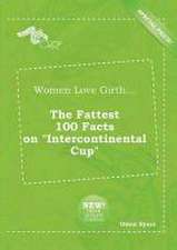 Women Love Girth... the Fattest 100 Facts on Intercontinental Cup