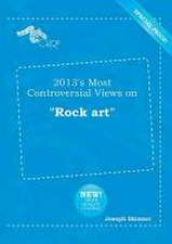 2013's Most Controversial Views on Rock Art