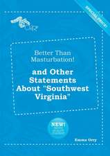 Better Than Masturbation! and Other Statements about Southwest Virginia