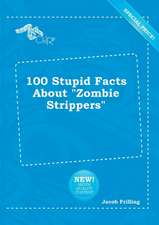 100 Stupid Facts about Zombie Strippers