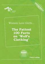 Women Love Girth... the Fattest 100 Facts on Wolf's Clothing