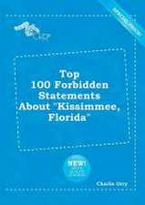 Top 100 Forbidden Statements about Kissimmee, Florida