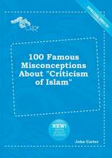 100 Famous Misconceptions about Criticism of Islam