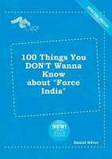 100 Things You Don't Wanna Know about Force India