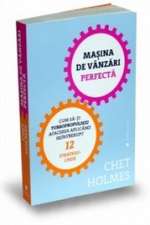 Maşina de vânzări perfectă: Cum să-ţi turbopropulsezi afacerea aplicând neîntrerupt 12 strategii-cheie