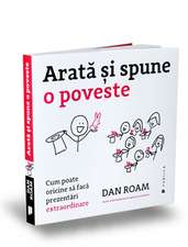 Arată şi spune o poveste: Cum poate oricine să facă prezentări extraordinare