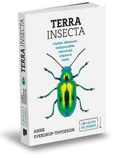 Terra Insecta: Ciudate. Minunate. Indispensabile. Adevărații stăpâni ai lumii