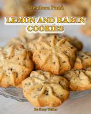 Lemon and Raisin Cookies: How to Make Lemon and Raisin Cookies. This Book Comes with a Free Video Course. Make Your Own Cookies and Enjoy With Y