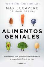 Alimentos Geniales: Vuélvete Más Listo, Productivo Y Feliz Mientras Proteges Tu Cerebro de Por Vida / Genius Foods: Become Smarter, Happier, and More