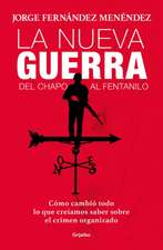 La Nueva Guerra: del Chapo Al Fentanilo: Cómo Cambió Todo Lo Que Creíamos Saber Sobre El Crimen Organizado / The New War: From El Chapo to Fentanyl