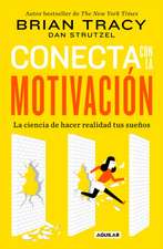 Conecta Con La Motivación. Siembra La Motivación a Voluntad / The Science of Motivation: Strategies & Techniques for Turning Dreams Into Destiny