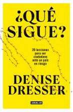 ¿Qué Sigue?: 20 Lecciones Para Ser Ciudadano Ante Un País En Riesgo / What's Nex T ? Twenty Lessons for Citizens in a Country at Risk