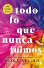 Todo Lo Que Nunca Fuimos / All That We Never Were (Spanish Edition)