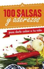 100 Salsas Y Aderezos Para Darle Sabor a Tu Vida