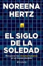 El Siglo de la Soledad: Recuperar Los Vínculos Humanos En Un Mundo Dividido