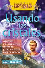 Usando Los Cristales: Aprende a Programarlos, Cuidarlos y Aprovecharlos Para Tu Sanacion