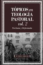 Topicos en Teologia Pastoral - Vol 2: Puritana y Reformada