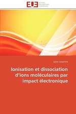 Ionisation Et Dissociation D Ions Moleculaires Par Impact Electronique