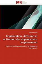 Implantation, Diffusion Et Activation Des Dopants Dans Le Germanium