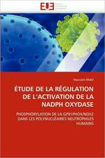 Etude de La Regulation de L''Activation de La Nadph Oxydase