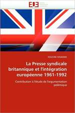 La Presse Syndicale Britannique Et L''Integration Europeenne 1961-1992