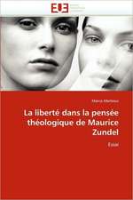 La Liberte Dans La Pensee Theologique de Maurice Zundel