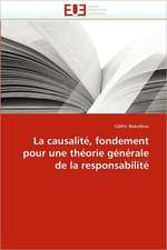 La Causalite, Fondement Pour Une Theorie Generale de La Responsabilite