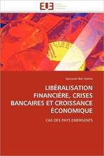 Liberalisation Financiere, Crises Bancaires Et Croissance Economique