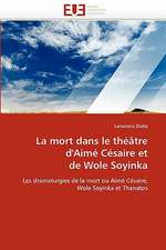 La Mort Dans Le Theatre D'Aime Cesaire Et de Wole Soyinka