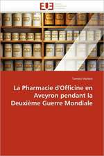 La Pharmacie D''Officine En Aveyron Pendant La Deuxieme Guerre Mondiale: Droit Et Garanties Face Au Systeme Francais