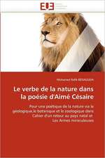 Le Verbe de La Nature Dans La Poesie D'Aime Cesaire: Une Fiction Poetique a la Lisiere Du Reel