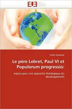 Le père Lebret, Paul VI et Populorum progressio: