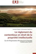 Le Reglement Du Contentieux En Droit de La Propriete Intellectuelle